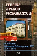 Ferajna z Placu Przegranych za kulisami Dziennika Telewizyjnego TVP 1976-1984