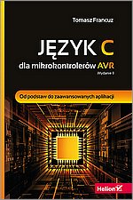 Jzyk C dla mikrokontrolerw AVR. Od podstaw do zaawansowanych aplikacji. Wydanie II