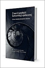 Z teorii i praktyki komunikacji spoecznej Stan i rozwj bada w Polsce