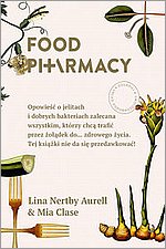 Food Pharmacy Opowie o jelitach i dobrych bakteriach zalecana wszystkim, ktrzy chc trafi przez odek do zdrowego ycia