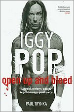 Iggy Pop Open Up and Bleed Upadki, wzloty i odloty legendarnego punkowca