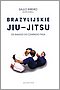 Brazylijskie Jiu-Jitsu Od białego do czarnego pasa