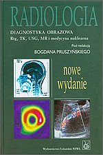 Radiologia Diagnostyka obrazowa Rtg TK USG MR i medycyna nuklearna Wydanie 2